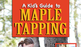 A Kid's Guide to Maple Tapping